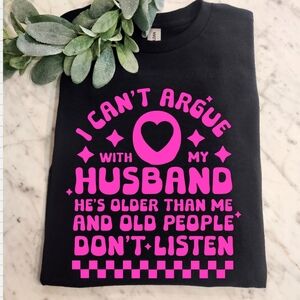 Funny Wife life shirt can't argue with my husband old people dont listen pink